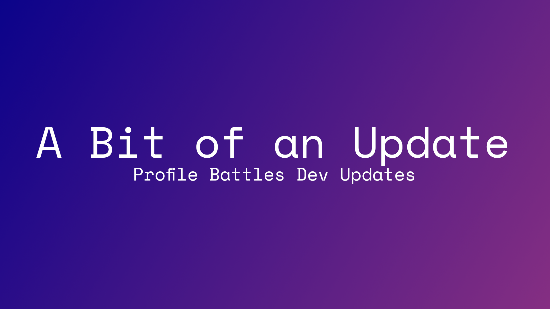 A Bit of an Update